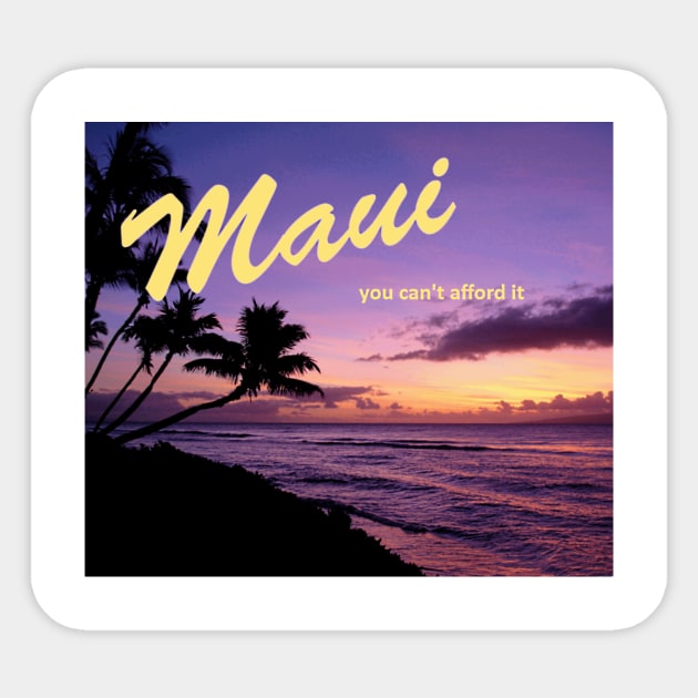 Maui - You Can't Afford It: Funny Parody of Vacation Souvenir Sticker by Naves